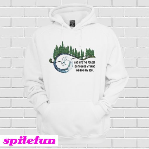 And Into The Forest I Go To Lose My Mind And Find My Soul Hoodie