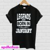 Legends Are Born In January T-shirt
