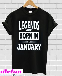 Legends Are Born In January T-shirt