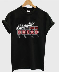 Columbus Loves Bread T-shirt