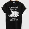 Dog if you don't train me don't blame me T-shirt