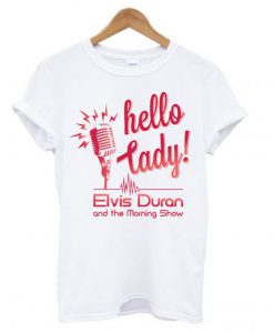 Elvis Duran’s – Hello Lady T-shirt