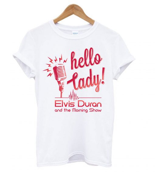 Elvis Duran’s – Hello Lady T-shirt