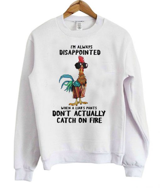 I'm always disappointed when a liar's pants don't actually catch on Sweatshirt