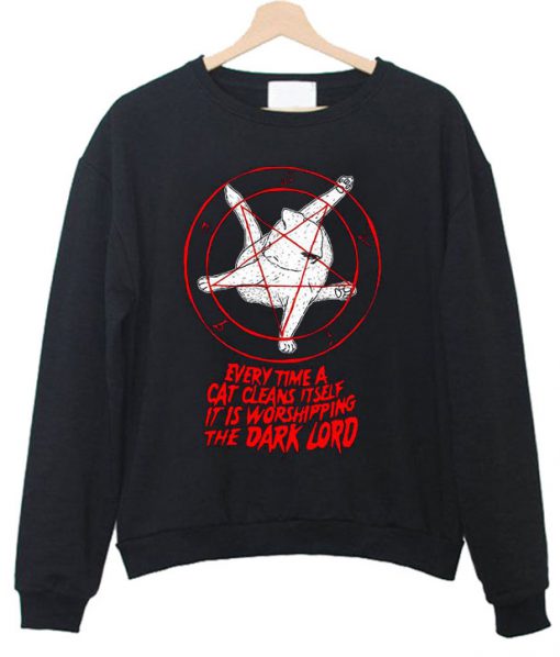 Every time a cat cleans it self it is worshipping the dark lord Sweatshirt