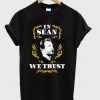 In Sean We Trust T-shirt