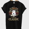 I’m Not Old I’m A Classic Snoopy T-shirt