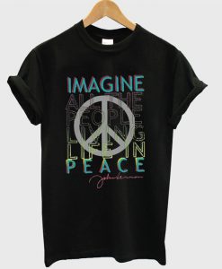 Imagine All The People Living Life In Peace T-shirt