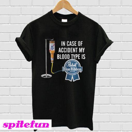 In case of accident my blood type is Pabst Blue Ribbon T-shirt