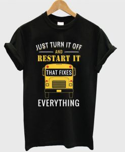 Just turn it off and restart it that fixes everything T-shirt