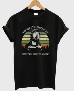 Kelly’s Heroes Why Don’t You Knock It Off With Them Negative Waves T-shirt