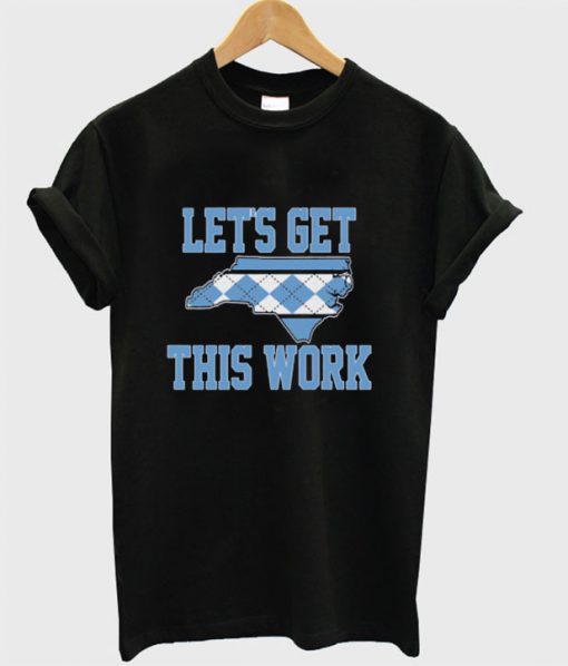 Let's Get This Work T-shirt
