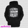 Legends Are Born In January Hoodie