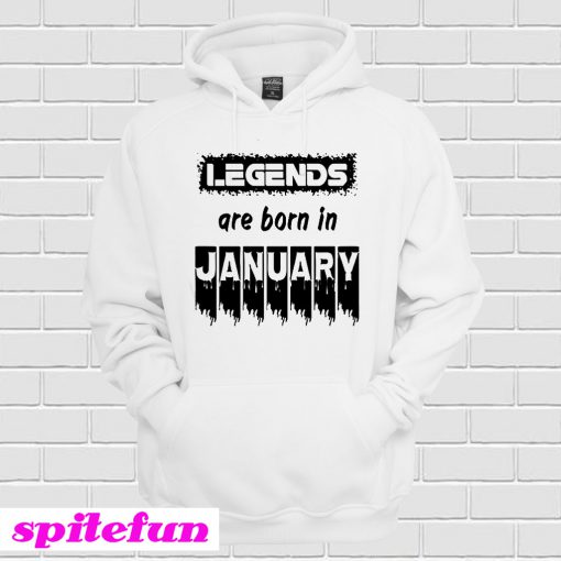 Legends Are Born in January Hoodie