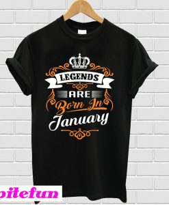 Legends are born in January T-shirt