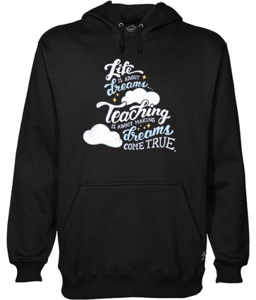 Life is About Dreams - Teacher Hoodie