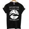 My Darkest Hour I Reach for Hand and Found A Paw Dog T-shirt