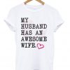 My Husband Has An Awesome Wife T-shirt