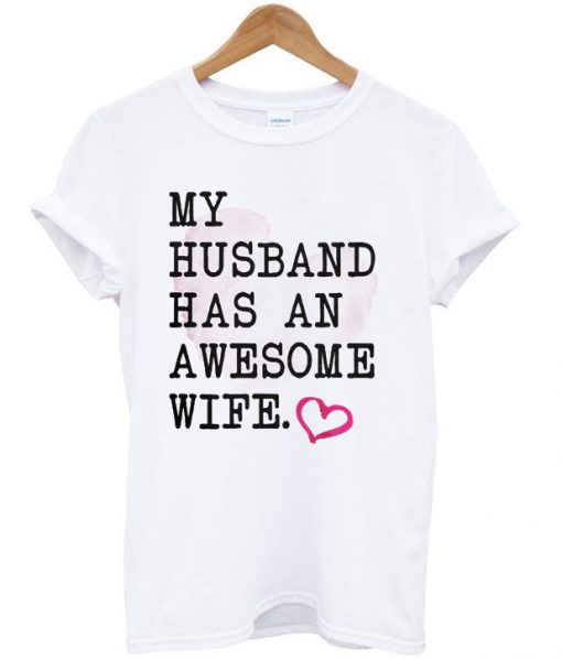 My Husband Has An Awesome Wife T-shirt