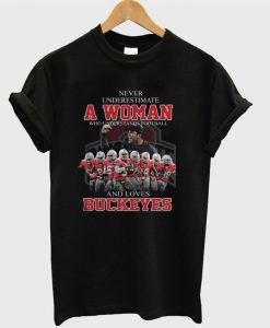 Never Underestimate A Woman Who Understands Footall And Loves Buckeyes T-shirt