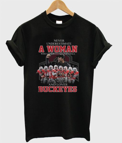 Never Underestimate A Woman Who Understands Footall And Loves Buckeyes T-shirt