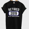 Retired Not My Problem Anymore T-shirt