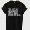 This Shirt Was Created Using Speech Wreck Ignition Soft Wear T-shirt