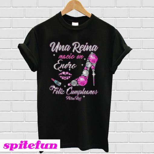 Una Reina nacio en Enero Feliz cumpleanos para mi T-shirt