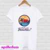 Whats up beaches T-shirt