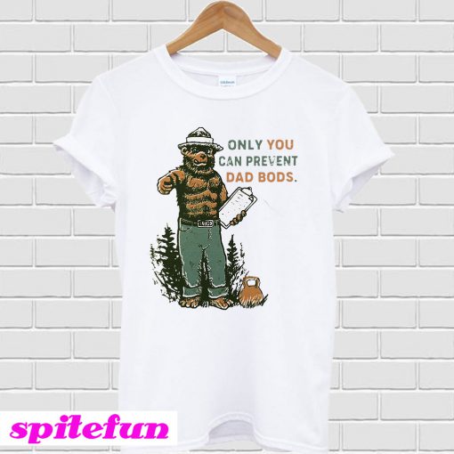 Bear Only You Can Prevent Dad Bods T-Shirt