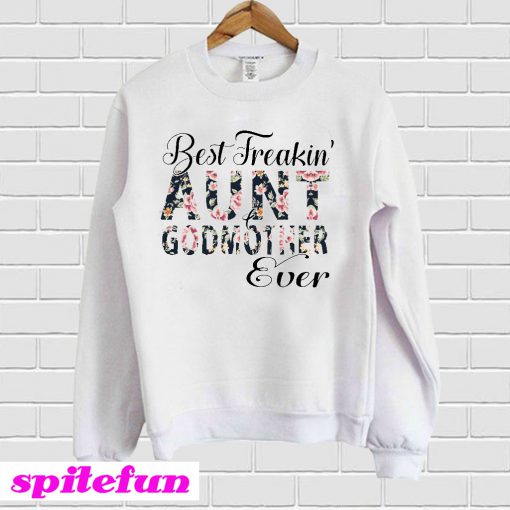 Floral Best Freakin’ Aunt Godmother Ever Sweatshirt