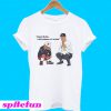 Damnit Bobby I said propane not cacaine T-Shirt