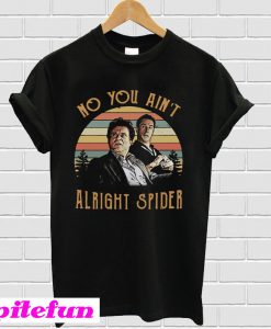 Tommy Devito And Jimmy Conway No You Ain’t Alright Spider T-Shirt