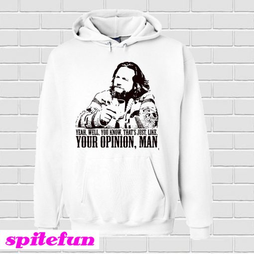 Yeah Well You Know That's Just Like Your Opinion Man Hoodie
