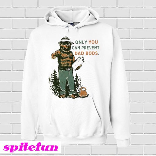 Bear Only You Can Prevent Dad Bods Hoodie