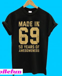 Made in 69 50 years of awesomeness 50th birthday T-shirt