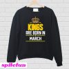 Kings Born March Sweatshirt
