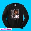 Dale Earnhardt The Man The Myth The Legend The Intimidator Sweatshirt