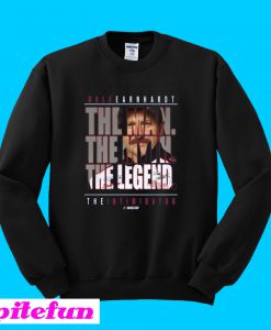 Dale Earnhardt The Man The Myth The Legend The Intimidator Sweatshirt