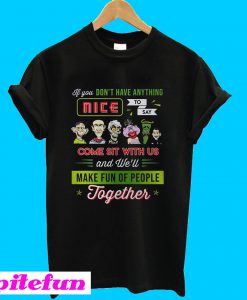 Jeff Dunham If You Don't Have Anything Nice To Say Come Sit With Us T-shirt