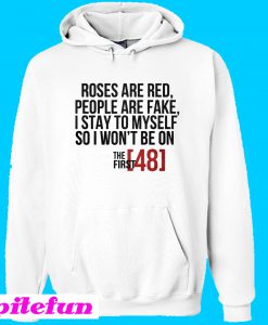 Roses are red people are fake I stay to myself so I won’t be on Hoodie