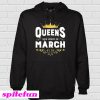 Queens Are Born In March Hoodie