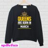 Queen Born March Sweatshirt