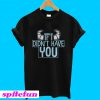 James P Sullivan If I didn't have you T-Shirt