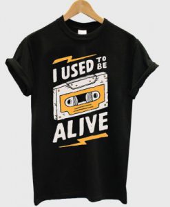I Used To Be Alive T-Shirt