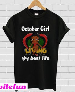 October Girl Living My Best Life Betty Boop T-Shirt