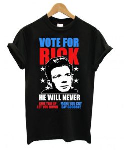 Rick Astley for President Never Gonna Give You Up T-Shirt