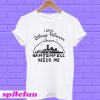 I Am A Disney Princess Unless Winterfell Needs Me T-shirt