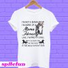 I’m not a mama bear I’m more of a Mama horse like I’m pretty chill T-Shirt