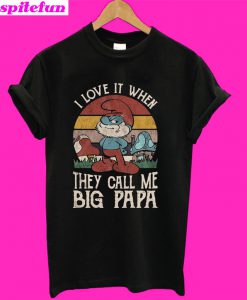 The Smurfs I love it when they call me big papa T-Shirt